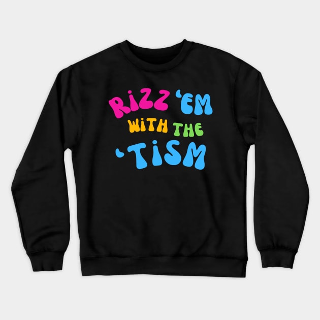 Rizz Em With The Tism Crewneck Sweatshirt by starryskin